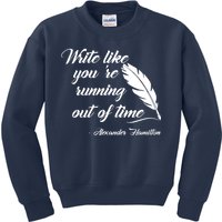 Write Like You're Running Out Of Time - Alexander Hamilton Quote Kids Sweatshirt