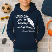 Write Like You're Running Out Of Time - Alexander Hamilton Quote Kids Hoodie