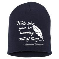 Write Like You're Running Out Of Time - Alexander Hamilton Quote Short Acrylic Beanie