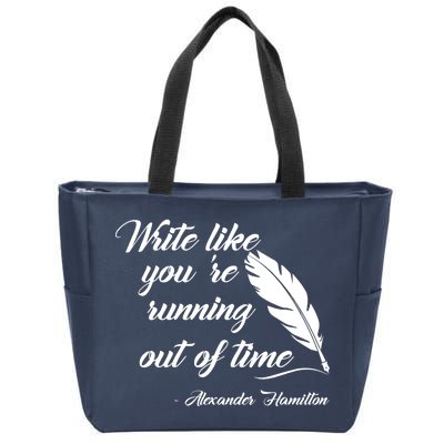 Write Like You're Running Out Of Time - Alexander Hamilton Quote Zip Tote Bag