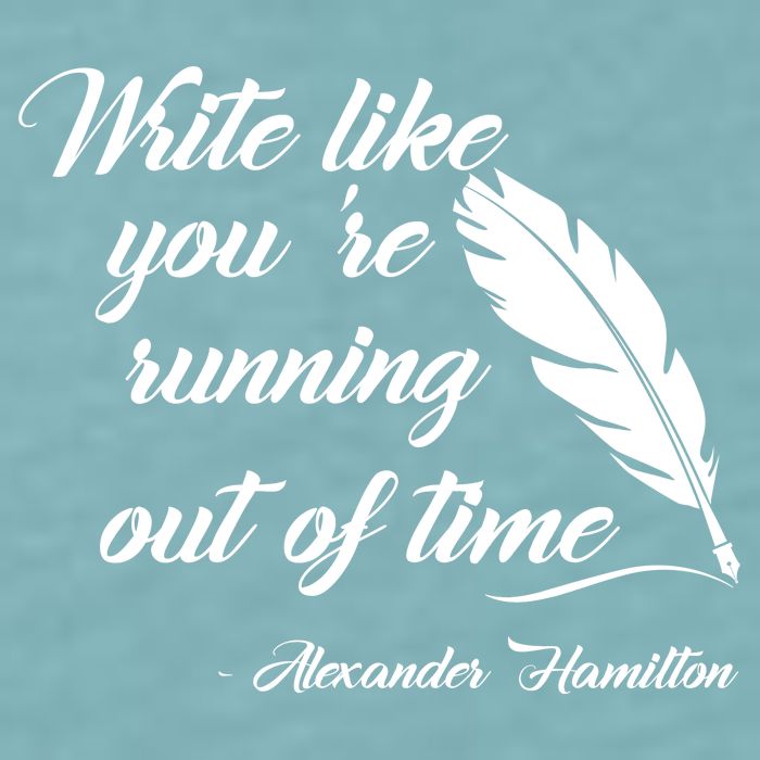 Write Like You're Running Out Of Time - Alexander Hamilton Quote Sueded Cloud Jersey T-Shirt