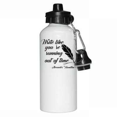 Write Like You're Running Out Of Time - Alexander Hamilton Quote Aluminum Water Bottle