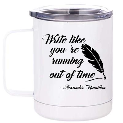 Write Like You're Running Out Of Time - Alexander Hamilton Quote 12 oz Stainless Steel Tumbler Cup