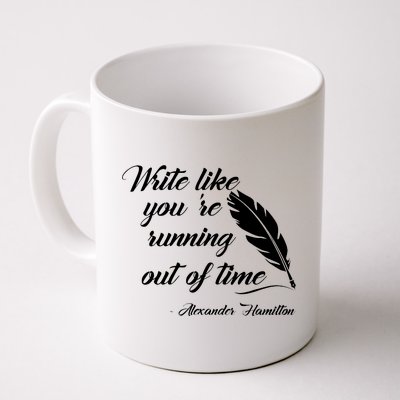 Write Like You're Running Out Of Time - Alexander Hamilton Quote Coffee Mug