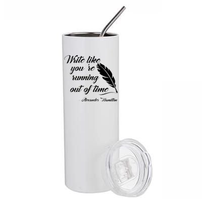 Write Like You're Running Out Of Time - Alexander Hamilton Quote Stainless Steel Tumbler