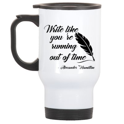 Write Like You're Running Out Of Time - Alexander Hamilton Quote Stainless Steel Travel Mug