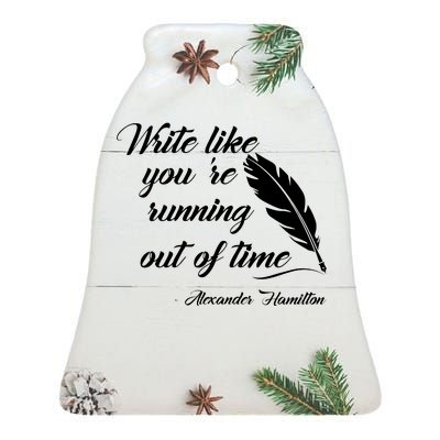 Write Like You're Running Out Of Time - Alexander Hamilton Quote Ceramic Bell Ornament