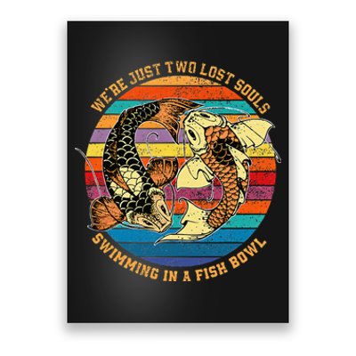 We Re Just Two Lost Souls Swimming In A Fish Poster