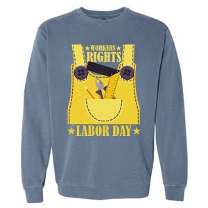 Workers Rights Labors Day Happy Labors Day Labors Day Gift Garment-Dyed Sweatshirt