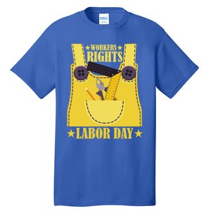 Workers Rights Labors Day Happy Labors Day Labors Day Gift Tall T-Shirt