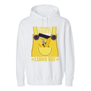 Workers Rights Labors Day Happy Labors Day Labors Day Gift Garment-Dyed Fleece Hoodie