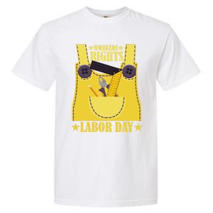 Workers Rights Labors Day Happy Labors Day Labors Day Gift Garment-Dyed Heavyweight T-Shirt