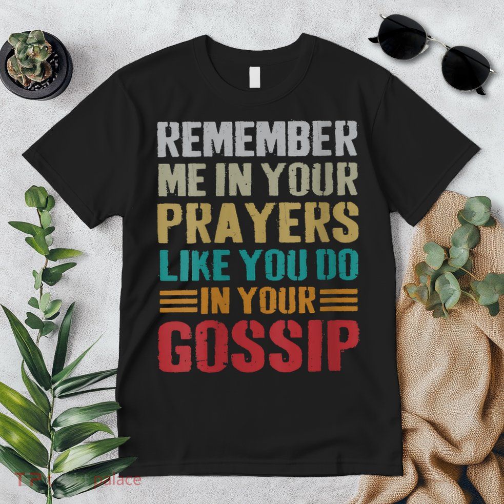 Women Remember Me In Your Prayers Like You Do In Your Gossip Funny Premium T-Shirt