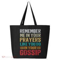Women Remember Me In Your Prayers Like You Do In Your Gossip Funny 25L Jumbo Tote