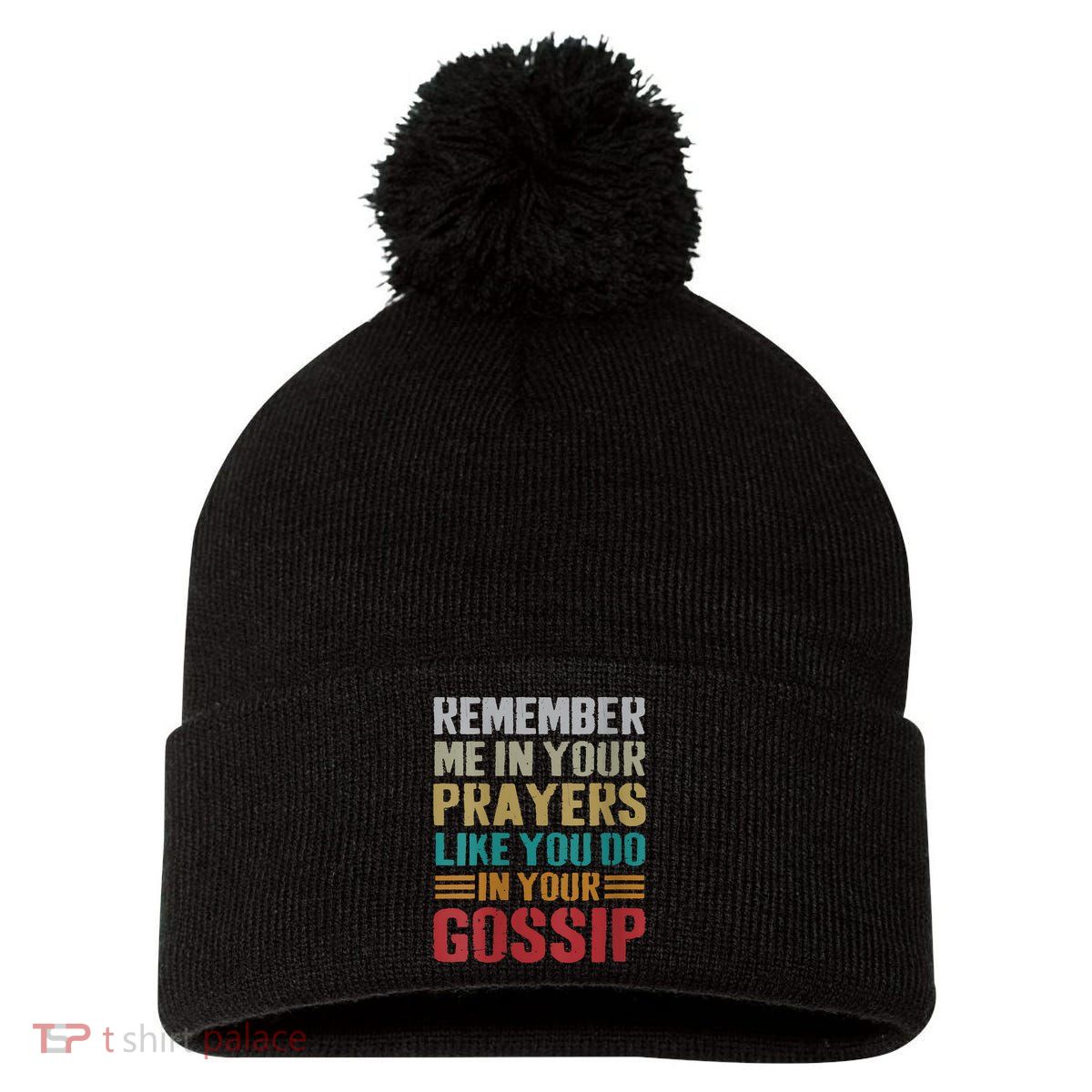 Women Remember Me In Your Prayers Like You Do In Your Gossip Funny Pom Pom 12in Knit Beanie