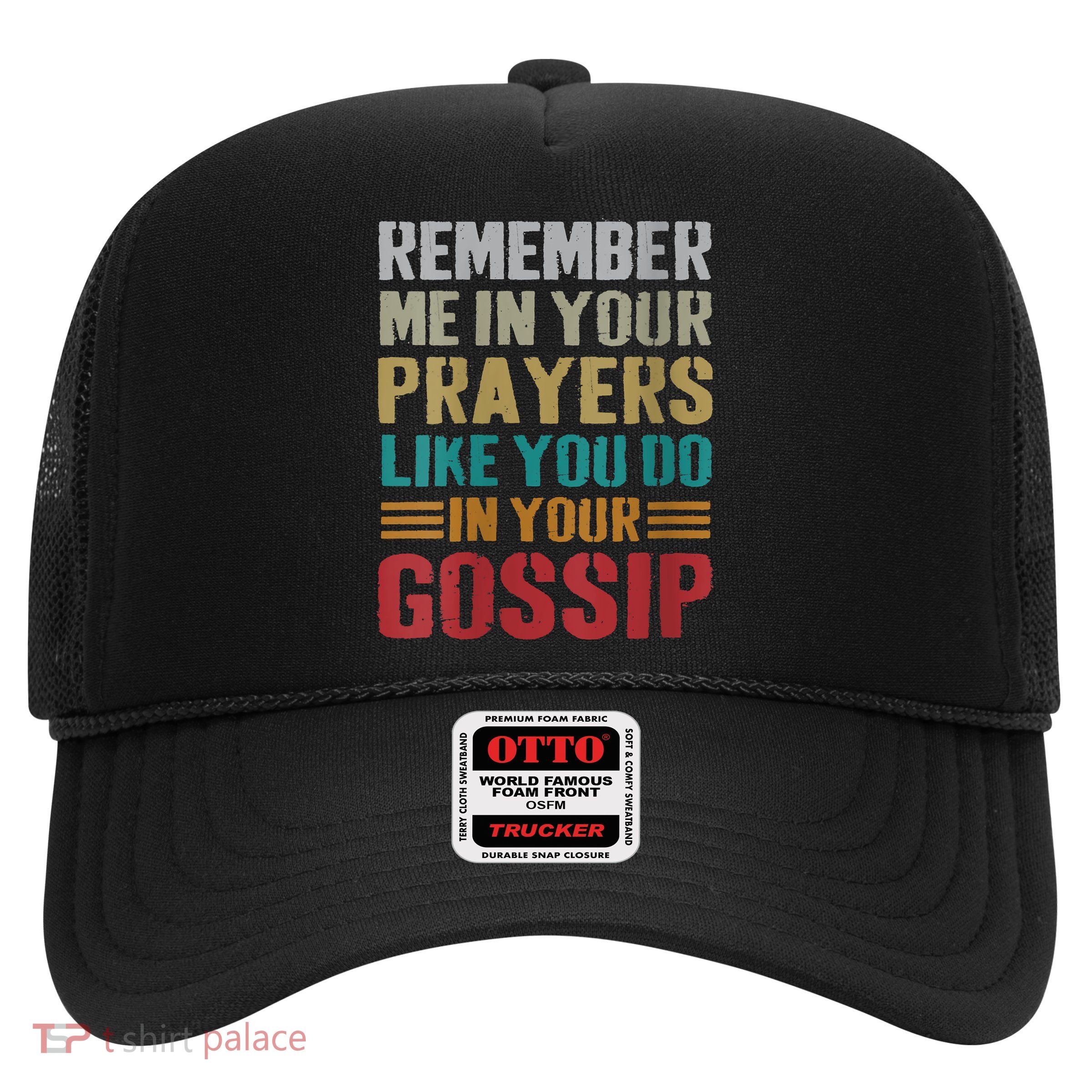 Women Remember Me In Your Prayers Like You Do In Your Gossip Funny Trucker Hat