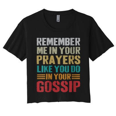 Women Remember Me In Your Prayers Like You Do In Your Gossip Funny Crop Top
