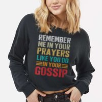 Women Remember Me In Your Prayers Like You Do In Your Gossip Funny Cropped Pullover Crew
