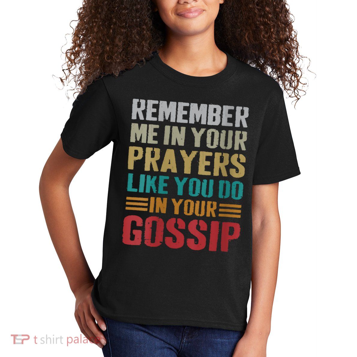 Women Remember Me In Your Prayers Like You Do In Your Gossip Funny Kids T-Shirt