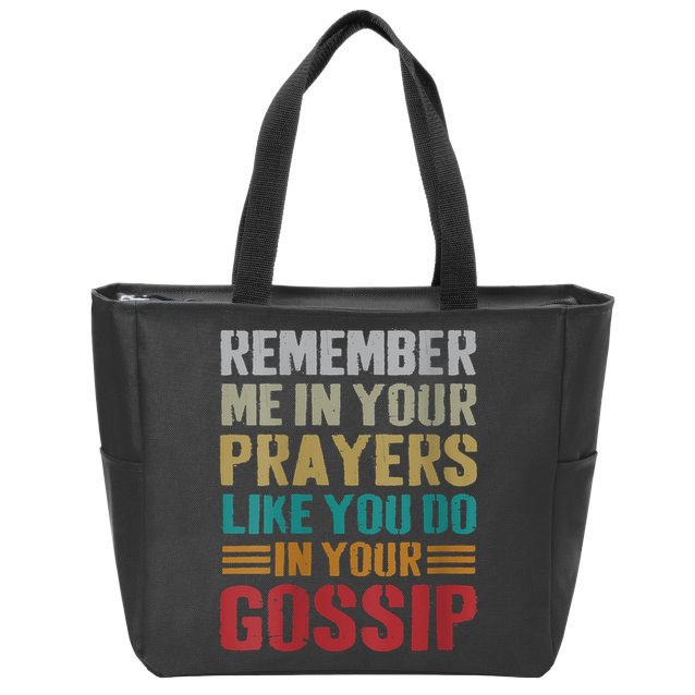 Women Remember Me In Your Prayers Like You Do In Your Gossip Funny Zip Tote Bag