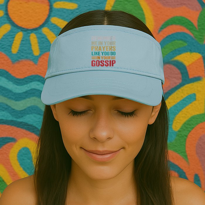 Women Remember Me In Your Prayers Like You Do In Your Gossip Funny Visor