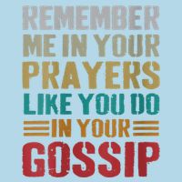 Women Remember Me In Your Prayers Like You Do In Your Gossip Funny Visor