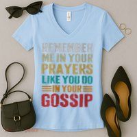 Women Remember Me In Your Prayers Like You Do In Your Gossip Funny Women's V-Neck T-Shirt