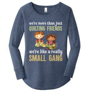 We Re More Than Just Quilting Friends We Re Like Really Small Gang Copy Women's Perfect Tri Tunic Long Sleeve Shirt