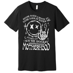 WeRe Rocking Motherhood Some Days I Rock It Funny Mama Gift Premium T-Shirt