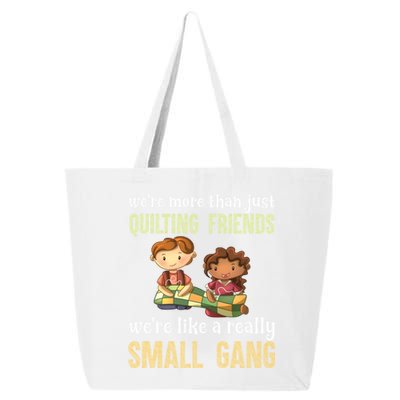 We Re More Than Just Quilting Friends We Re Like Really Small Gang 25L Jumbo Tote