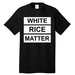 White Rice Matter Uncle Roger Funny Tall T-Shirt