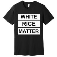 White Rice Matter Uncle Roger Funny Premium T-Shirt