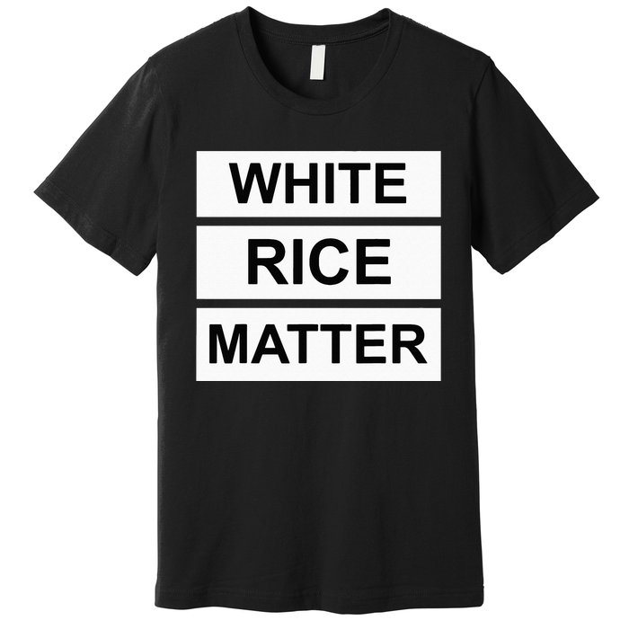 White Rice Matter Uncle Roger Funny Premium T-Shirt