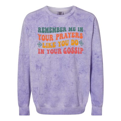 Wo Remember Me In Your Prayers Like You Do In Your Gossip V-Neck Colorblast Crewneck Sweatshirt