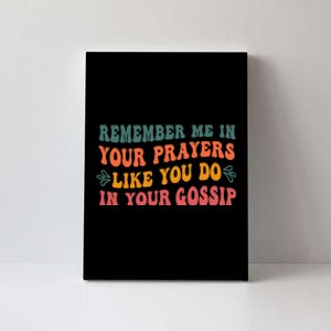 Wo Remember Me In Your Prayers Like You Do In Your Gossip V-Neck Canvas