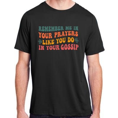 Wo Remember Me In Your Prayers Like You Do In Your Gossip V-Neck Adult ChromaSoft Performance T-Shirt