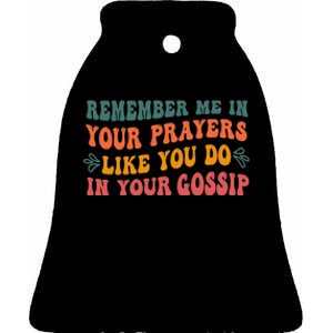 Wo Remember Me In Your Prayers Like You Do In Your Gossip V-Neck Ceramic Bell Ornament