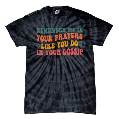 Wo Remember Me In Your Prayers Like You Do In Your Gossip V-Neck Tie-Dye T-Shirt