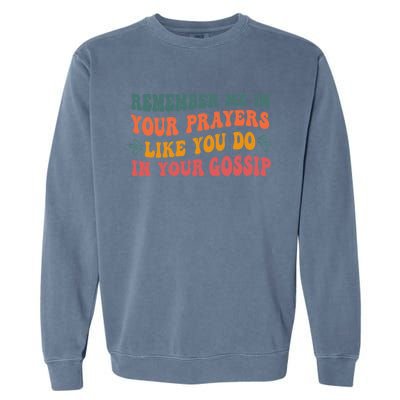 Wo Remember Me In Your Prayers Like You Do In Your Gossip V-Neck Garment-Dyed Sweatshirt