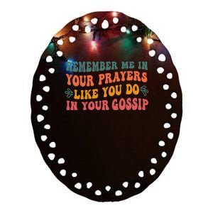 Wo Remember Me In Your Prayers Like You Do In Your Gossip V-Neck Ceramic Oval Ornament