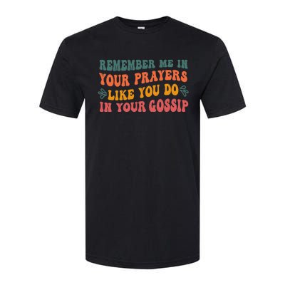 Wo Remember Me In Your Prayers Like You Do In Your Gossip V-Neck Softstyle CVC T-Shirt