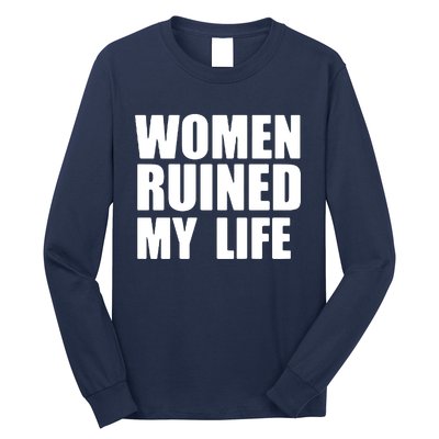 Women Ruined My Life Long Sleeve Shirt