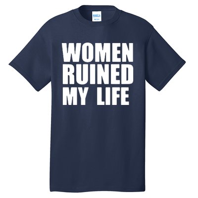 Women Ruined My Life Tall T-Shirt