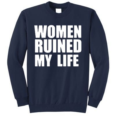 Women Ruined My Life Tall Sweatshirt