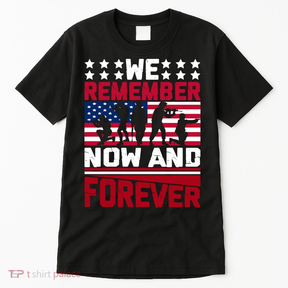 We Remember Now And Forever Gift Memorial Day Tall T-Shirt