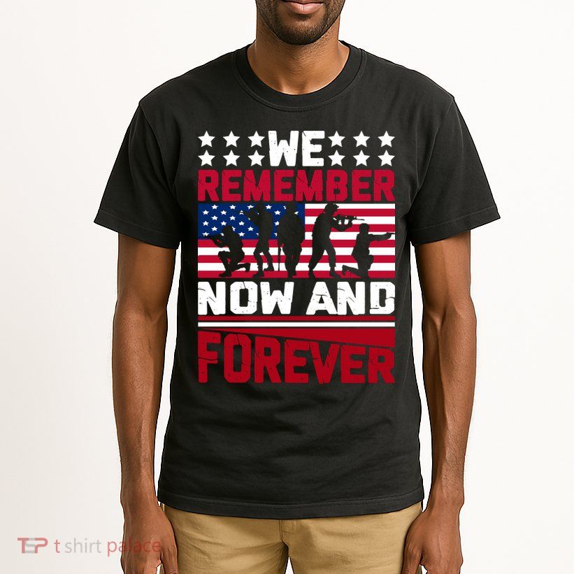 We Remember Now And Forever Gift Memorial Day Tall T-Shirt