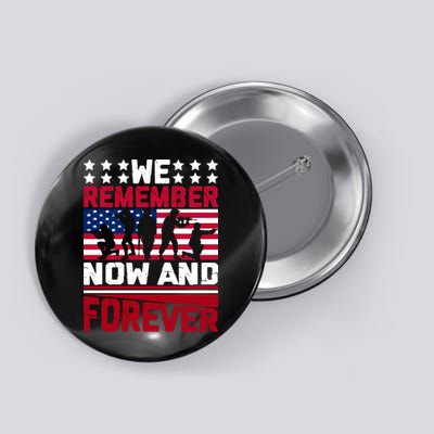 We Remember Now And Forever Gift Memorial Day Button
