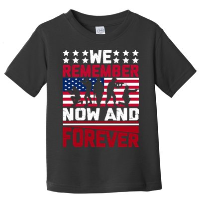 We Remember Now And Forever Gift Memorial Day Toddler T-Shirt