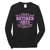 Wo Retired  Not My Problem Anymore Pink Funny Retirement Long Sleeve Shirt