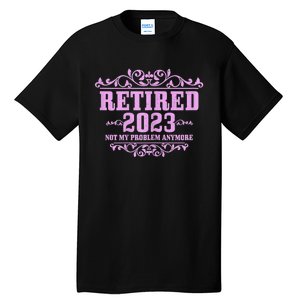 Wo Retired  Not My Problem Anymore Pink Funny Retirement Tall T-Shirt